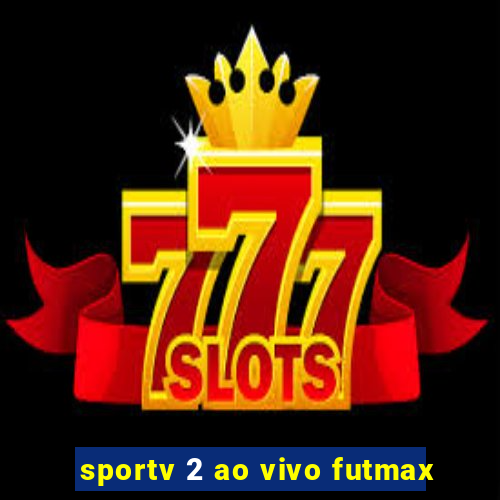 sportv 2 ao vivo futmax